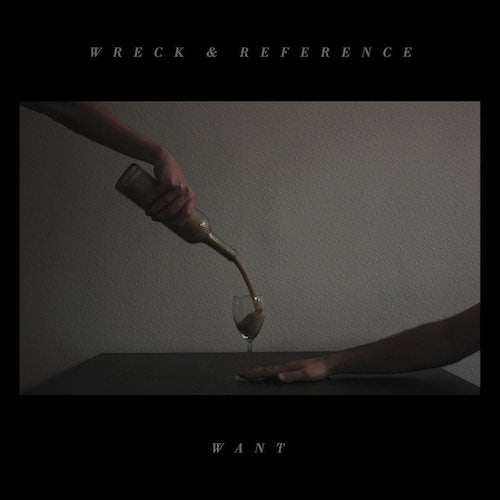 Wreck & Reference - "Want" (LP)
